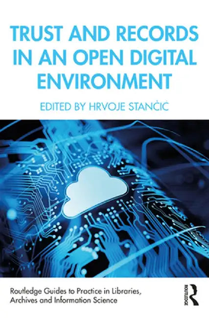 Trust and Records in an Open Digital Environment by Hrvoje Stancic