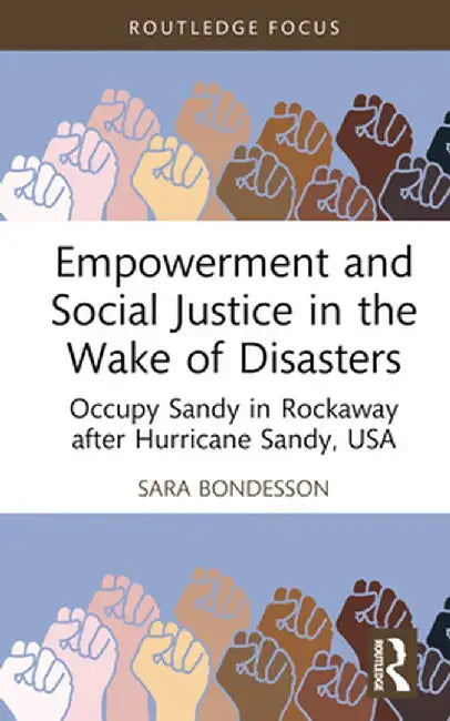 Empowerment and Social Justice in the Wake of Disasters: Occupy Sandy in Rockaway After Hurricane Sandy, USA by Sara Bondesson