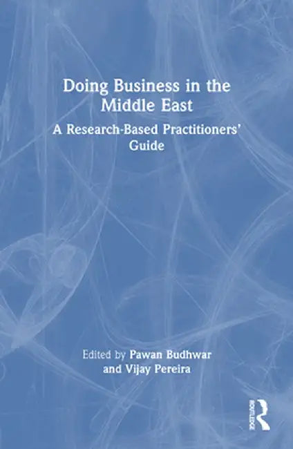 Doing Business in the Middle East: A Research-Based Practitioners' Guide by Pawan Budhwar