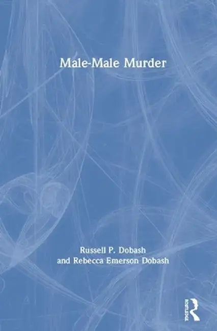 Male-Male Murder by Russell P. Dobash