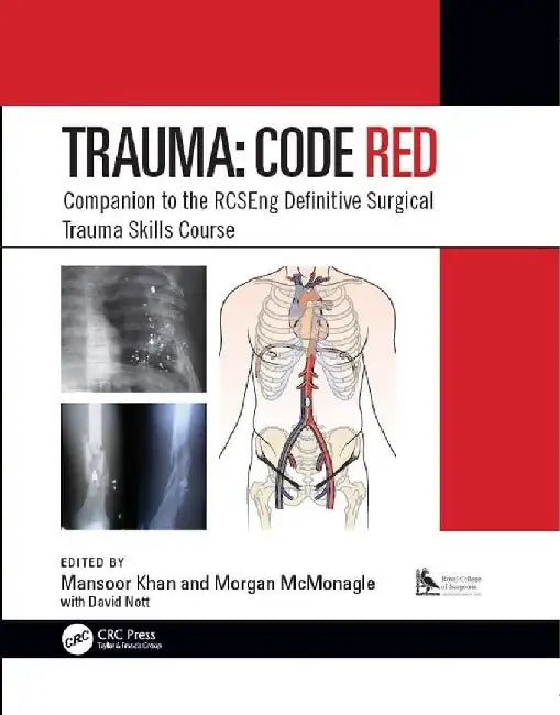 Trauma: Code RED: Companion to the RCSEng Definitive Surgical Trauma Skills Course by Khan M