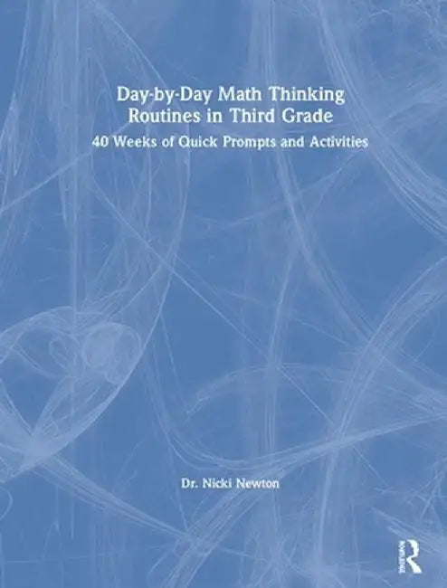 Day-By-Day Math Thinking Routines in Third Grade: 40 Weeks of Quick Prompts and Activities by Nicki Newton