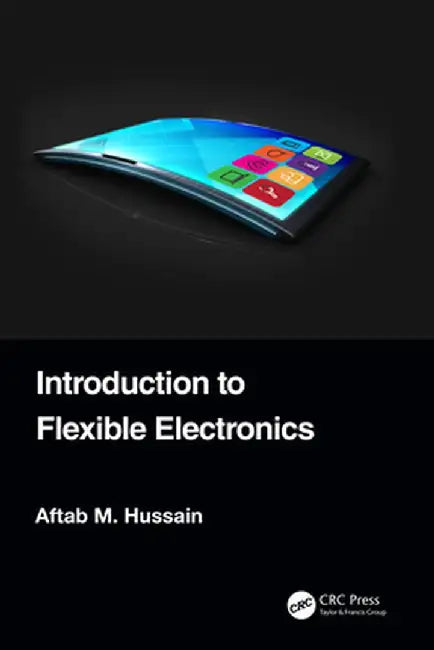 Introduction to Flexible Electronics by Aftab M. Hussain