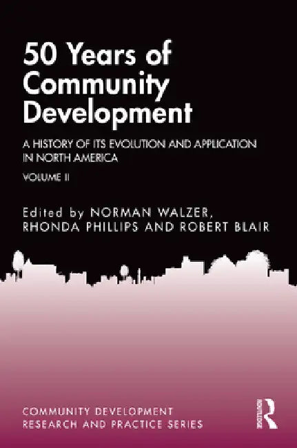 50 Years of Community Development Vol II: A History of its Evolution and Application in North America by Norman Walzer