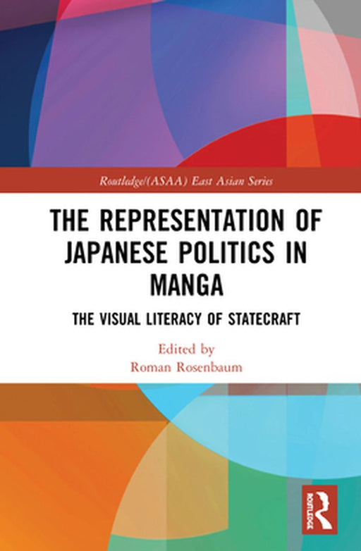 The Representation of Japanese Politics in Manga: The Visual Literacy of Statecraft by Roman Rosenbaum