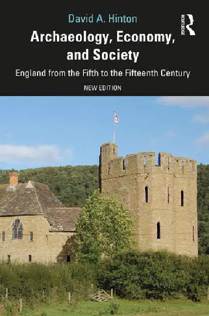 Archaeology, Economy, and Society: England from the Fifth to the Fifteenth Century by Hinton David A.