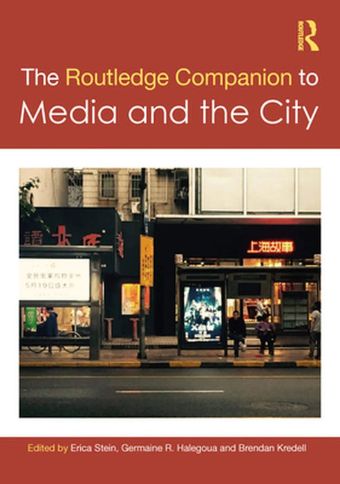 The Routledge Companion to Media and the City by Stein, Erica