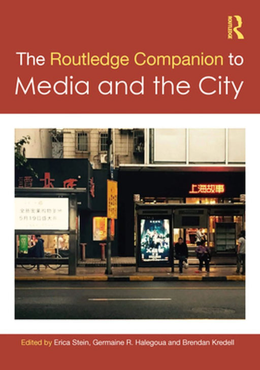 The Routledge Companion to Media and the City by Stein, Erica