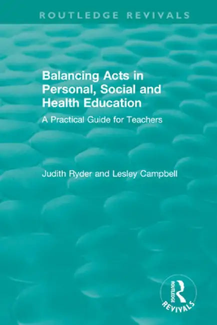 Balancing Acts in Personal, Social and Health Education: A Practical Guide for Teachers by Judith Ryder