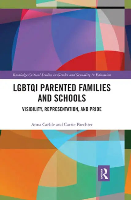 Lgbtqi Parented Families and Schools: Visibility, Representation, and Pride by Anna Carlile