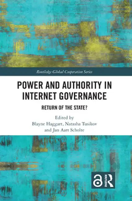 Power and Authority in Internet Governance: Return of the State? by Blayne Haggart