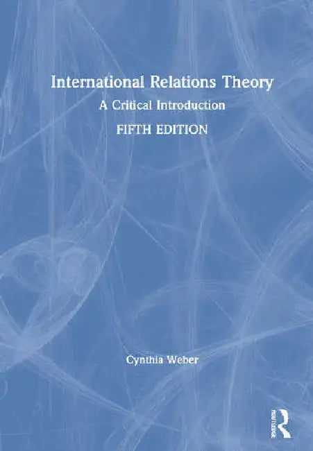 International Relations Theory: A Critical Introduction by Weber Cynthia
