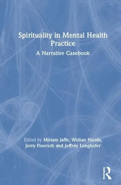 Spirituality in Mental Health Practice: A Narrative Casebook by Miriam Jaffe