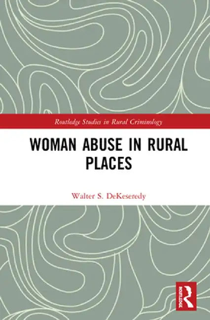 Woman Abuse in Rural Places by Walter S. DeKeseredy