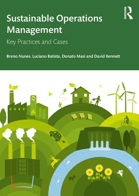Sustainable Operations Management: Key Practices and Cases by Breno Nunes