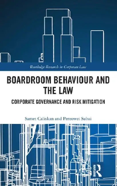 Boardroom Behaviour and the Law: Corporate Governance and Risk Mitigation by Samet Caliskan