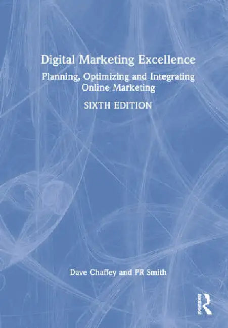 Digital Marketing Excellence: Planning, Optimizing and Integrating Online Marketing by Smith PR