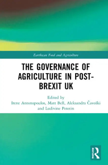 The Governance of Agriculture in Post-Brexit UK by Irene Antonopoulos