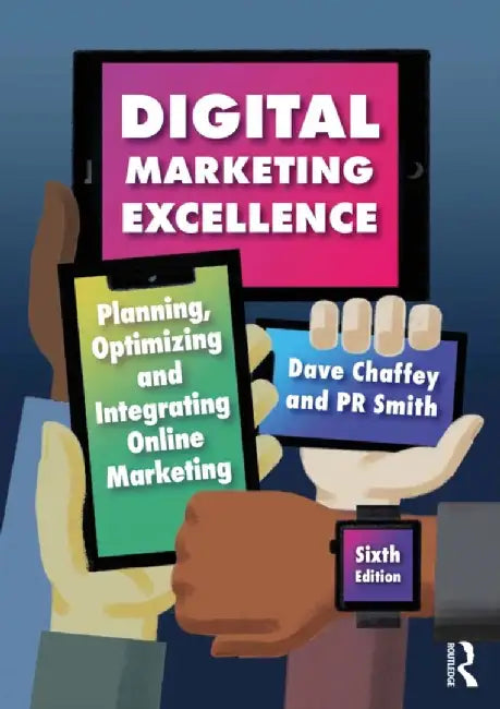 Digital Marketing Excellence: Planning, Optimizing and Integrating Online Marketing by Dave Chaffey