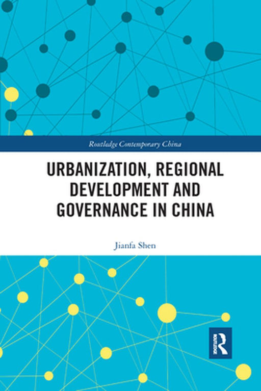 Urbanization Regional Development and Governance in China by SHEN