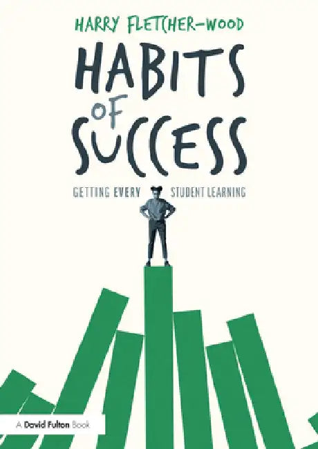Habits of Success: Getting Every Student Learning: Getting Every Student Learning by Harry Fletcher-Wood