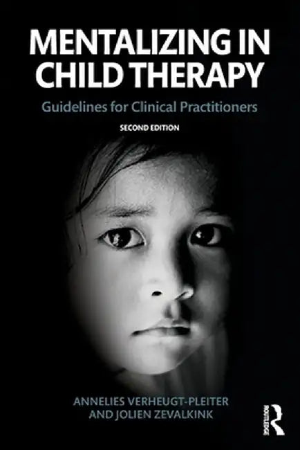 Mentalizing in Child Therapy: Guidelines for Clinical Practitioners by Annelie Verheugt-Pleiter