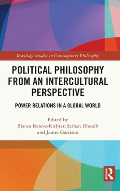 Political Philosophy from an Intercultural Perspective: Power Relations in a Global World by Bianca Boteva-Richter