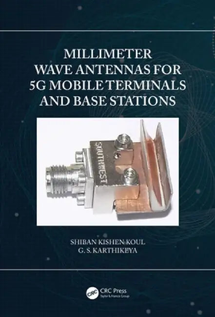 Millimeter Wave Antennas for 5g Mobile Terminals and Base Stations by Shiban Kishen Koul