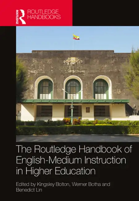 The Routledge Handbook of English-Medium Instruction in Higher Education by Kingsley Bolton