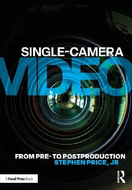 Single-Camera Video: From Pre- To Postproduction by Stephen Price Jr