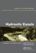 Hydraulic Canals: Design, Construction, Regulation and Maintenance by Jose Liria Montanes