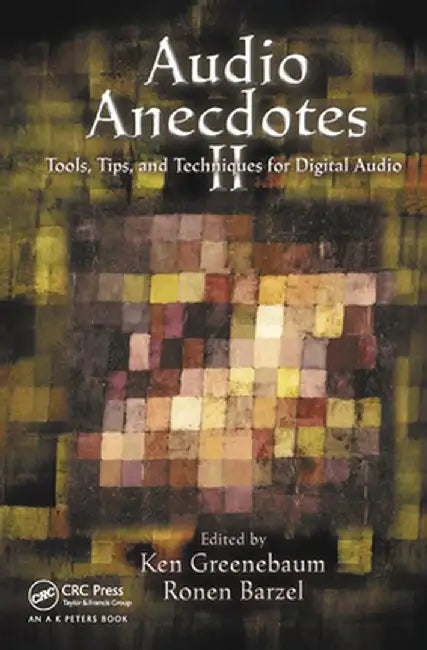 Audio Anecdotes II: Tools, Tips, and Techniques for Digital Audio by Ken Greenebaum