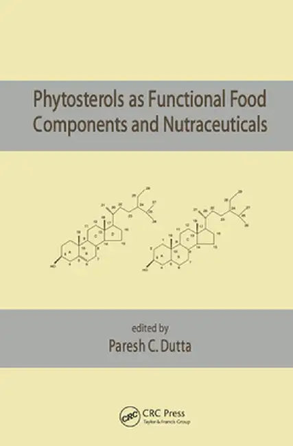 Phytosterols as Functional Food Components and Nutraceuticals by Paresh C. Dutta