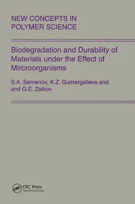 Biodegradation and Durability of Materials Under the Effect of Microorganisms by Gennady Zaikov