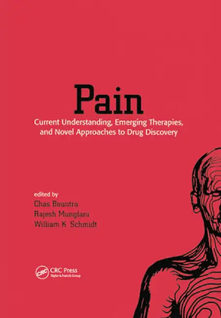 Pain: Current Understanding, Emerging Therapies, and Novel Approaches to Drug Discovery by Chas Bountra