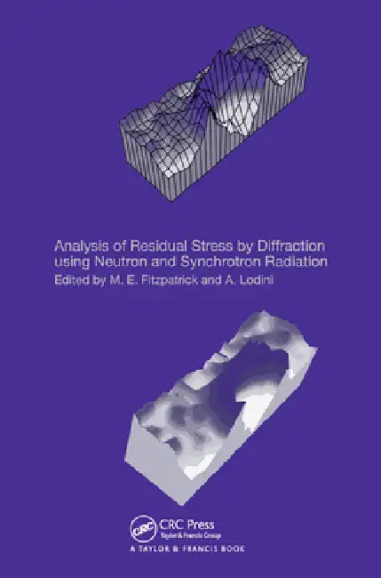 Analysis of Residual Stress by Diffraction Using Neutron and Synchrotron Radiation by M. E. Fitzpatrick