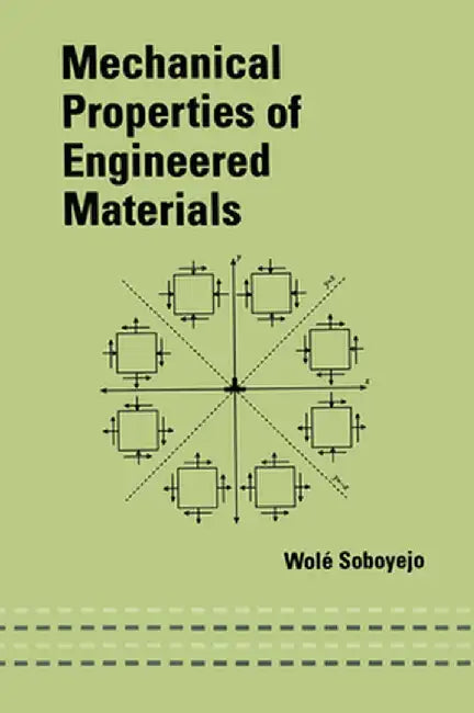 Mechanical Properties of Engineered Materials by Wole Soboyejo