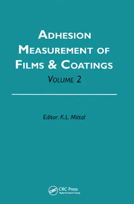Adhesion Measurement of Films and Coatings, Volume 2 by Kash L. Mittal