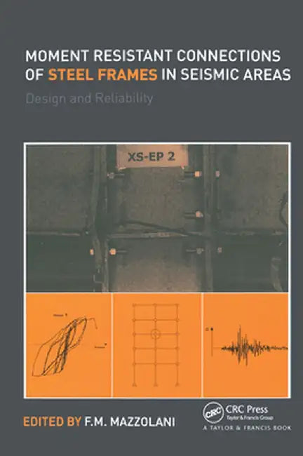 Moment Resistant Connections of Steel Frames in Seismic Areas: Design and Reliability by Federico Mazzolani