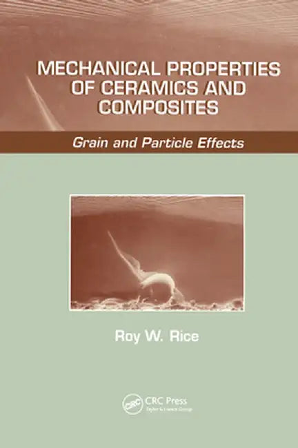 Mechanical Properties of Ceramics and Composites: Grain and Particle Effects by Roy W. Rice
