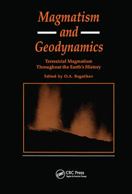Magmatism and Geodynamics: Terrestrail Magmatism Throughout the Earth's History by O A Bagatikov