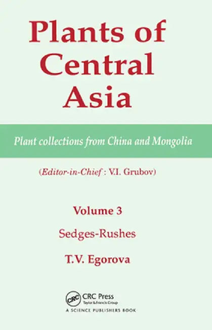 Plants of Central Asia - Plant Collection from China and Mongolia, Vol. 3: Sedges-Rushes by V I Grubov