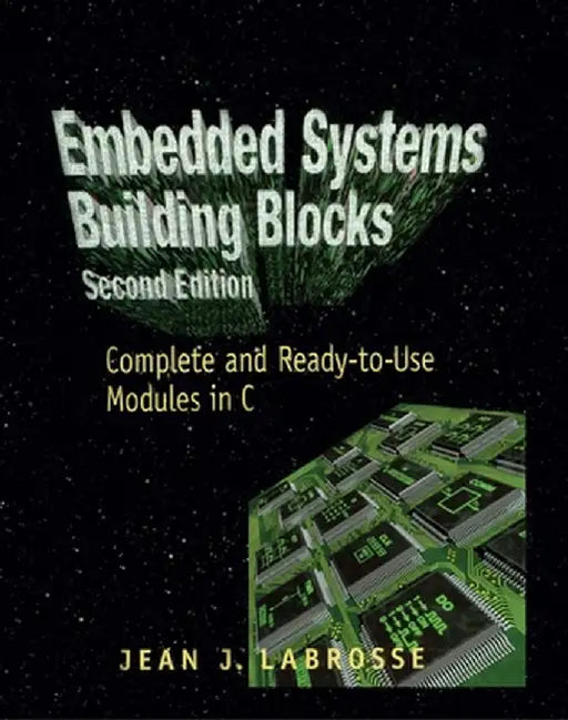 Embedded Systems Building Blocks: Complete and Ready-To-Use Modules in C by Jean Labrosse
