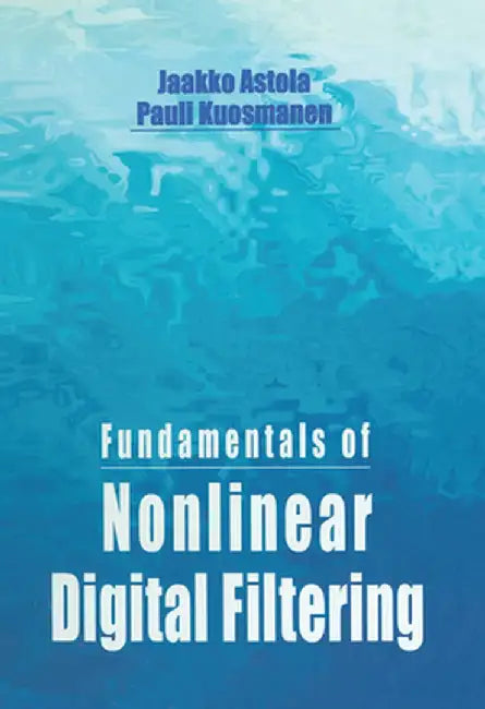 Fundamentals of Nonlinear Digital Filtering by Jaakko Astola