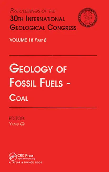 Geology of Fossil Fuels --- Coal: Proceedings of the 30th International Geological Congress, Volume 18 Part B by Yang Qi