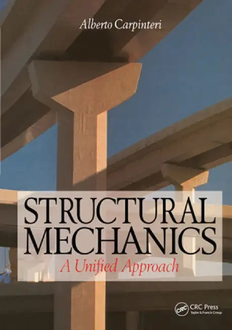 Structural Mechanics: A unified approach by Alberto Carpinteri