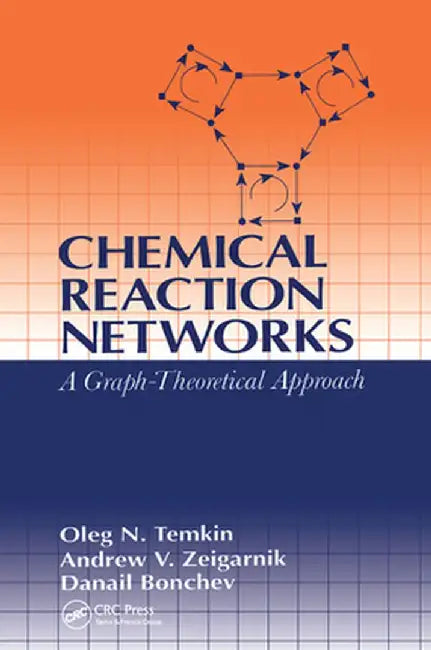 Chemical Reaction Networks: A Graph-Theoretical Approach by Oleg N. Temkin