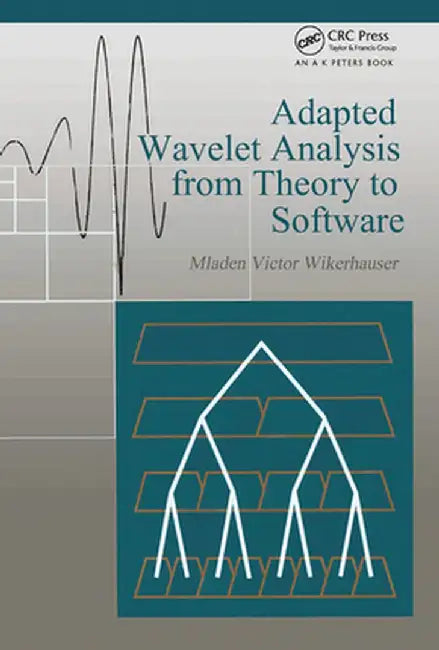 Adapted Wavelet Analysis: From Theory to Software by Mladen Vict Wickerhauser