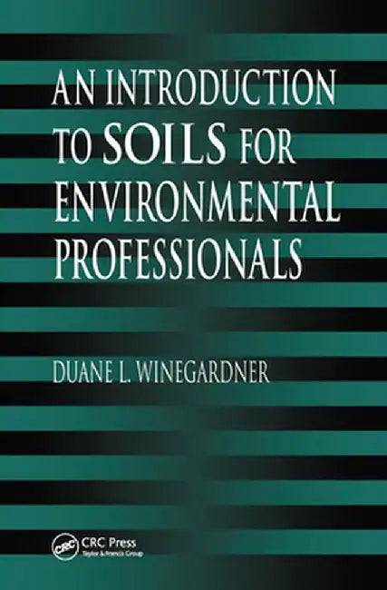 An Introduction to Soils for Environmental Professionals by Duane L. Winegardner