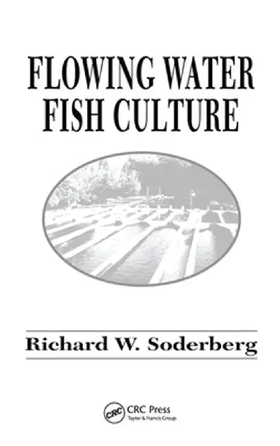 Flowing Water Fish Culture by Richard W. Soderberg